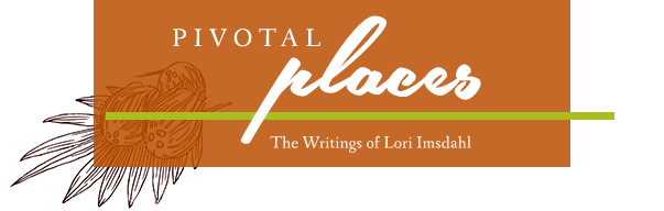 Pivotal Places - The Writings of Lori Imsdahl
